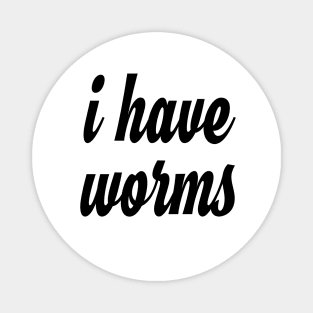 i have worms! and I'm proud Magnet